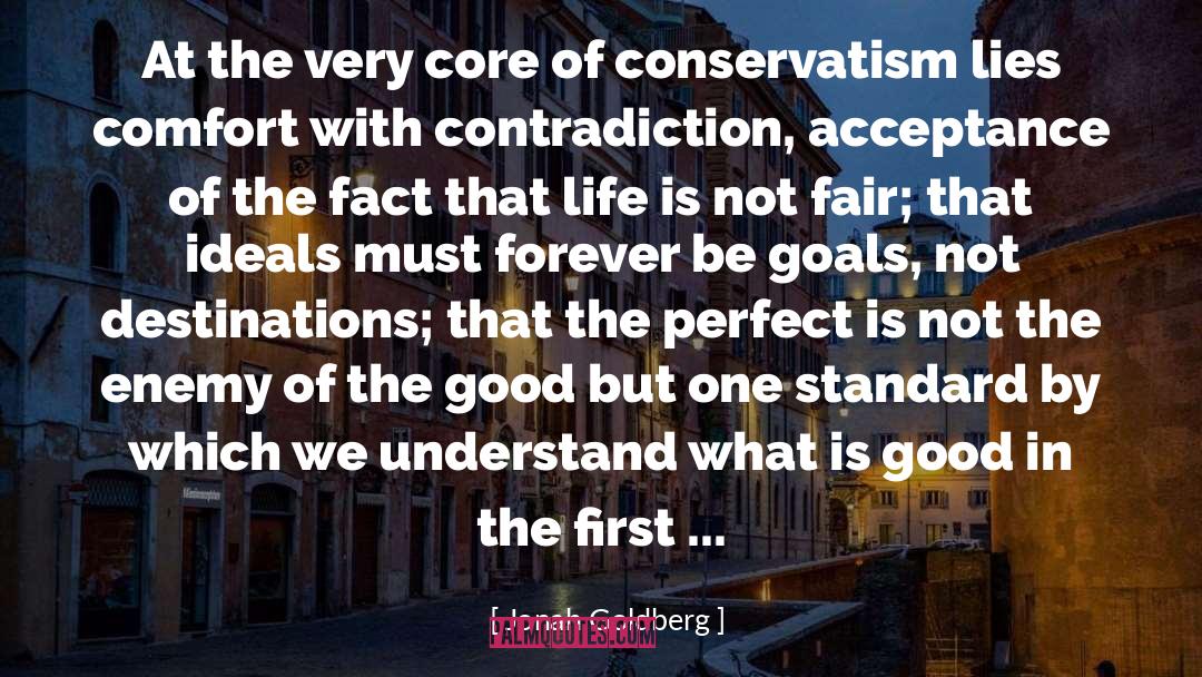 Jonah Goldberg Quotes: At the very core of