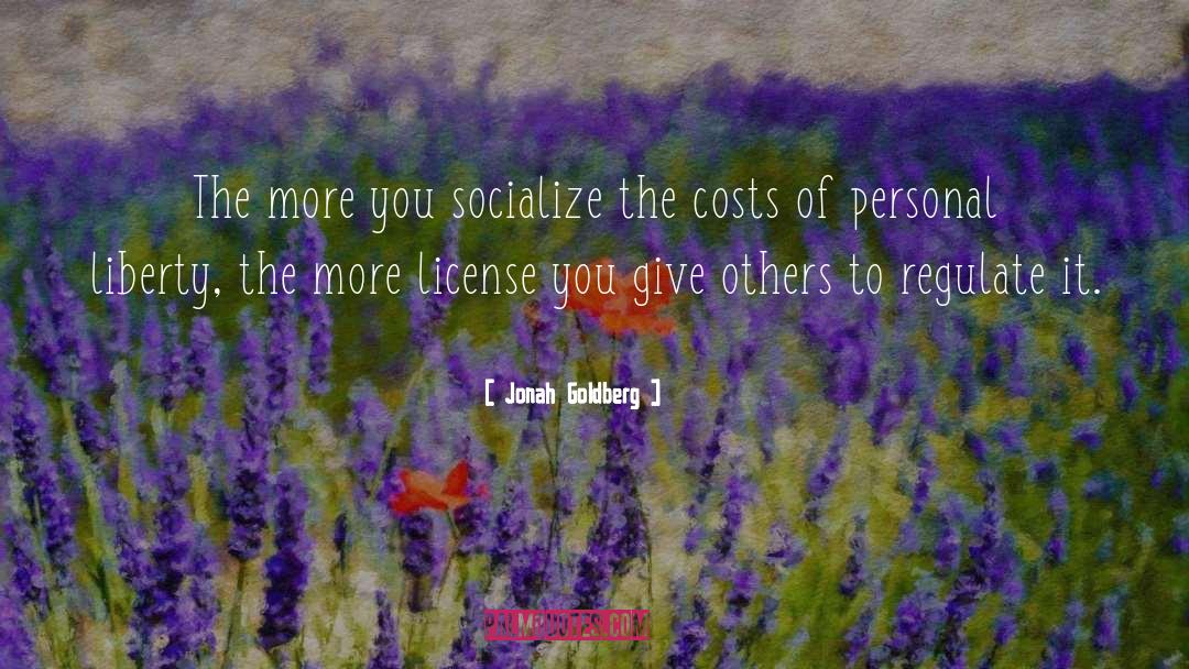 Jonah Goldberg Quotes: The more you socialize the
