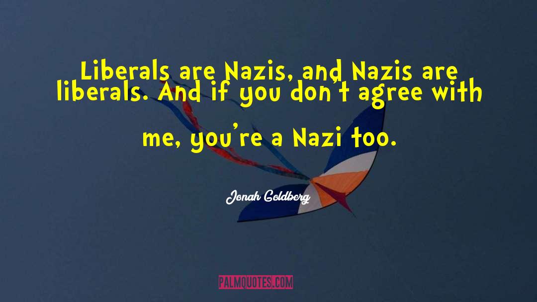 Jonah Goldberg Quotes: Liberals are Nazis, and Nazis