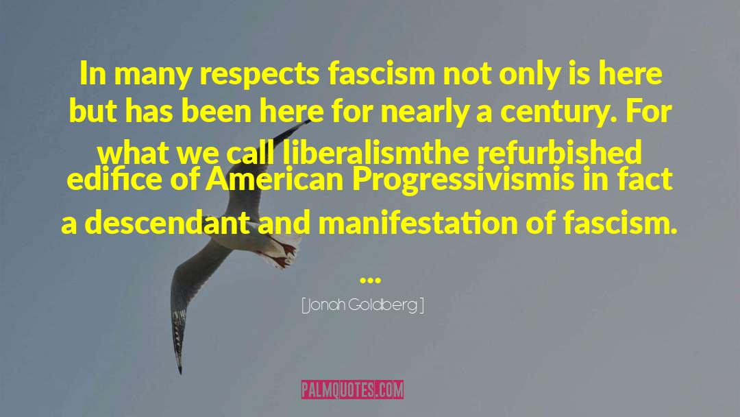 Jonah Goldberg Quotes: In many respects fascism not