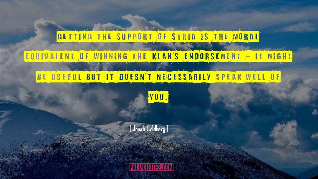 Jonah Goldberg Quotes: Getting the support of Syria
