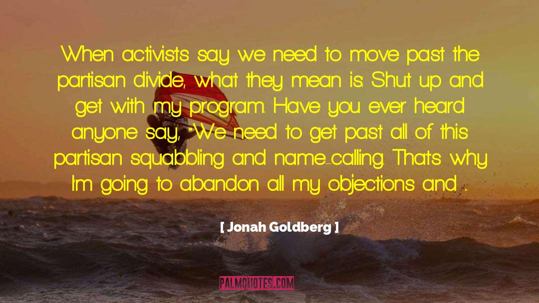 Jonah Goldberg Quotes: When activists say we need