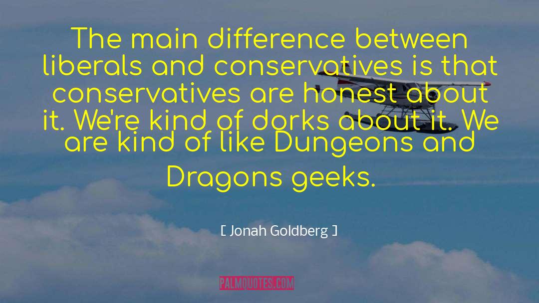 Jonah Goldberg Quotes: The main difference between liberals