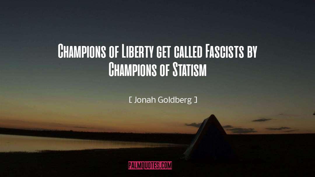 Jonah Goldberg Quotes: Champions of Liberty get called