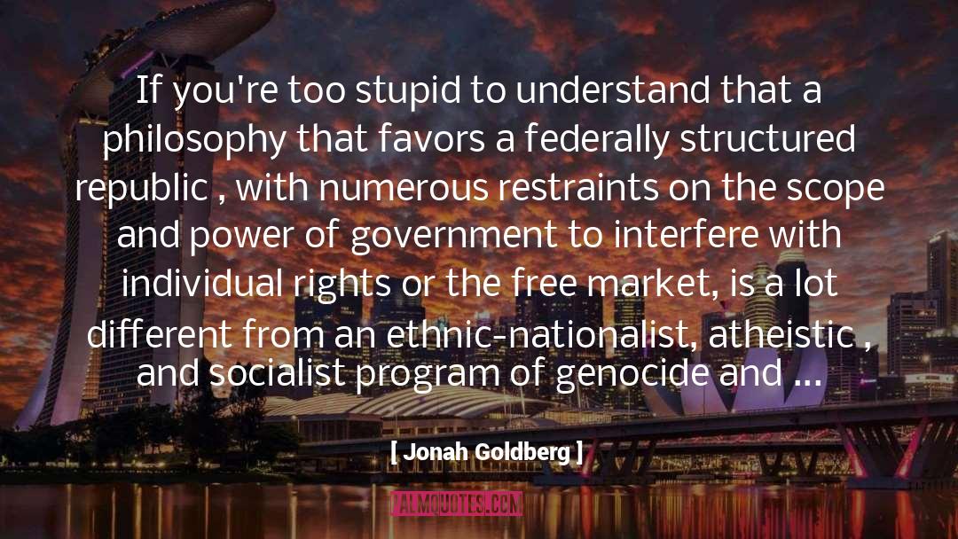 Jonah Goldberg Quotes: If you're too stupid to