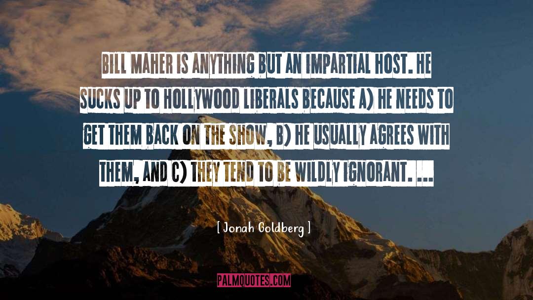 Jonah Goldberg Quotes: Bill Maher is anything but