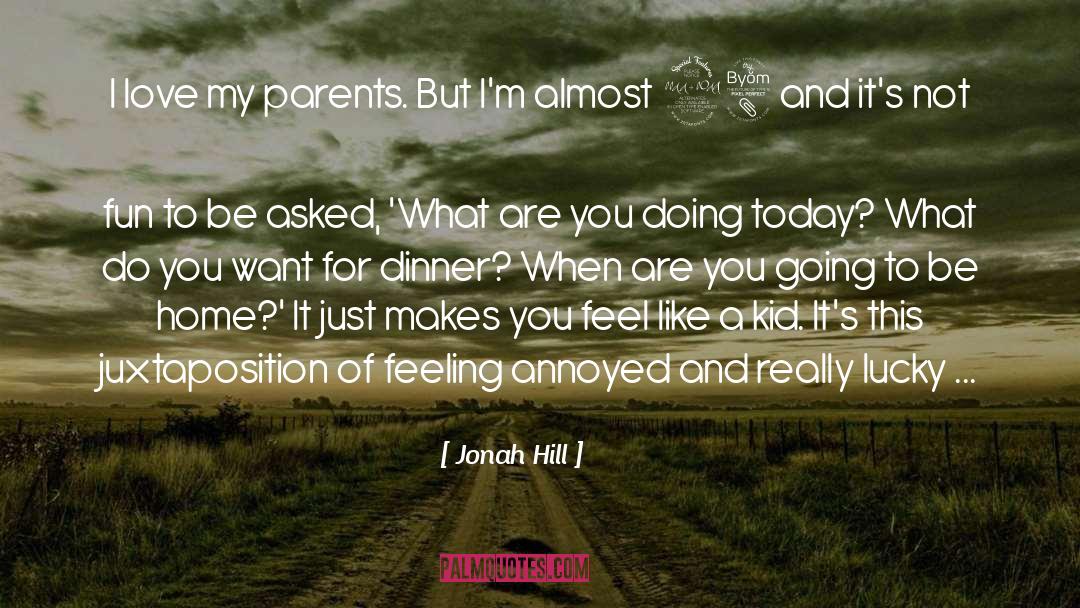 Jonah Hill Quotes: I love my parents. But