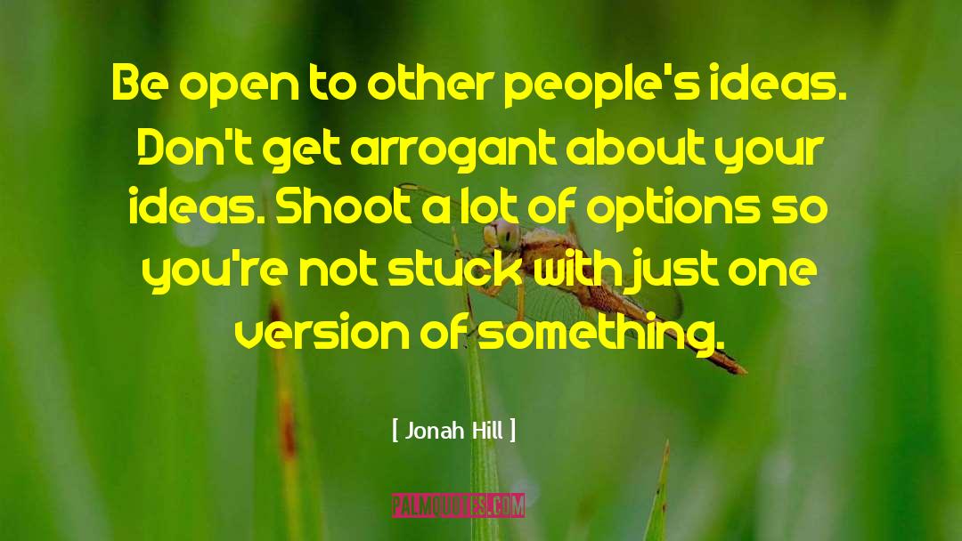 Jonah Hill Quotes: Be open to other people's