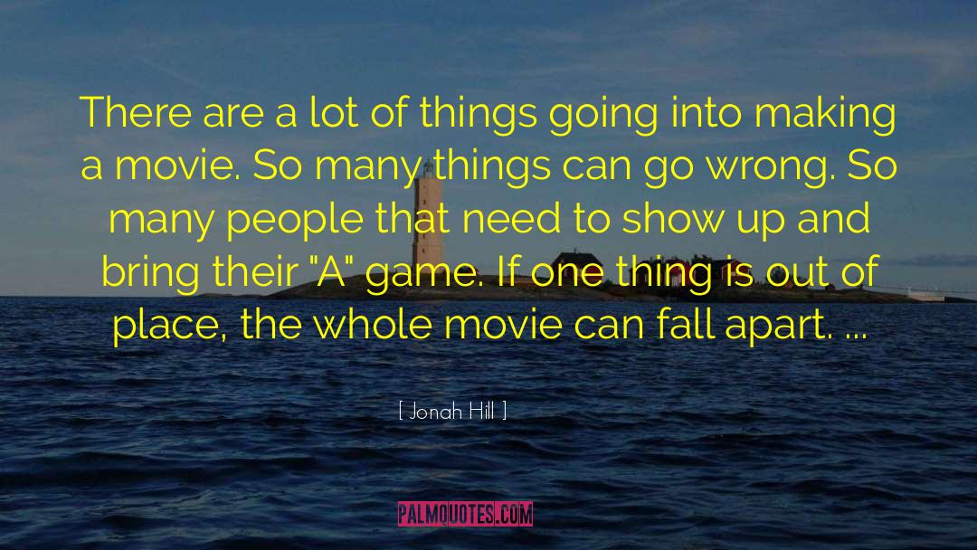 Jonah Hill Quotes: There are a lot of