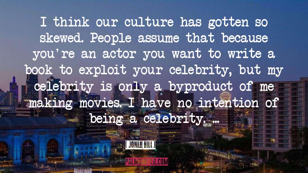 Jonah Hill Quotes: I think our culture has