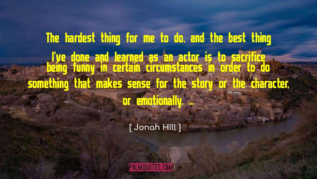Jonah Hill Quotes: The hardest thing for me