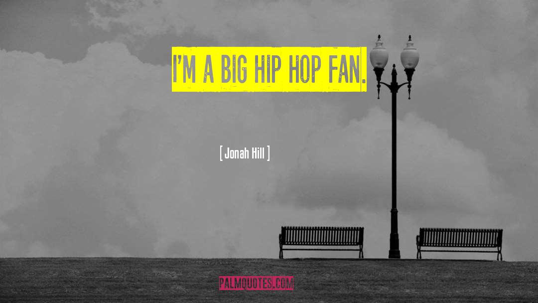 Jonah Hill Quotes: I'm a big hip hop