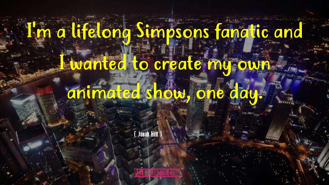Jonah Hill Quotes: I'm a lifelong Simpsons fanatic