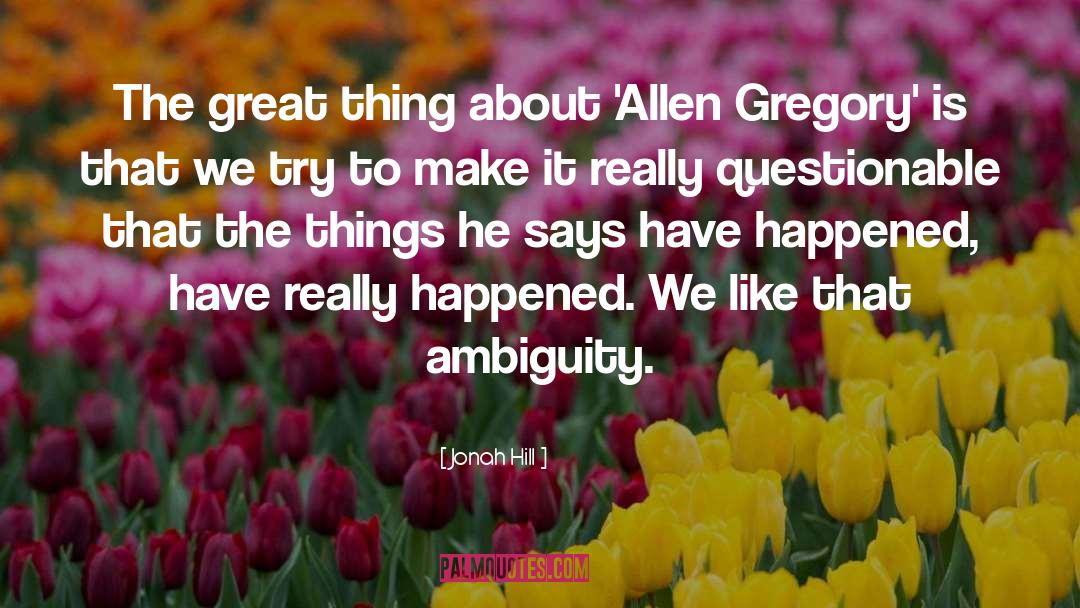 Jonah Hill Quotes: The great thing about 'Allen