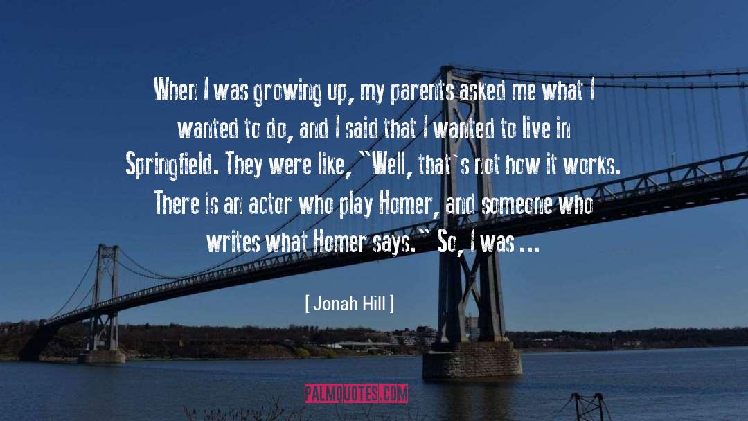 Jonah Hill Quotes: When I was growing up,