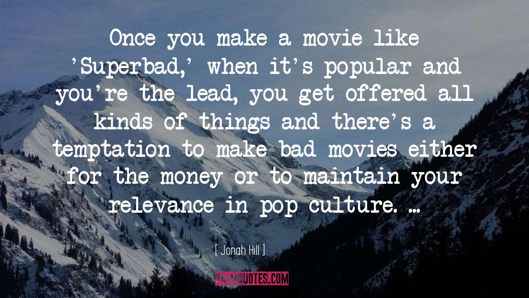 Jonah Hill Quotes: Once you make a movie