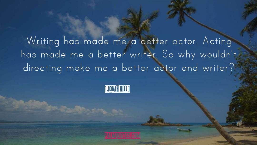 Jonah Hill Quotes: Writing has made me a