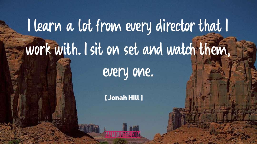 Jonah Hill Quotes: I learn a lot from