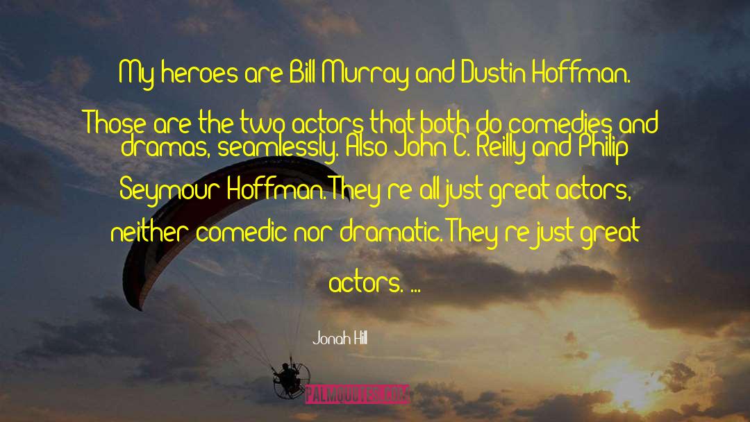 Jonah Hill Quotes: My heroes are Bill Murray