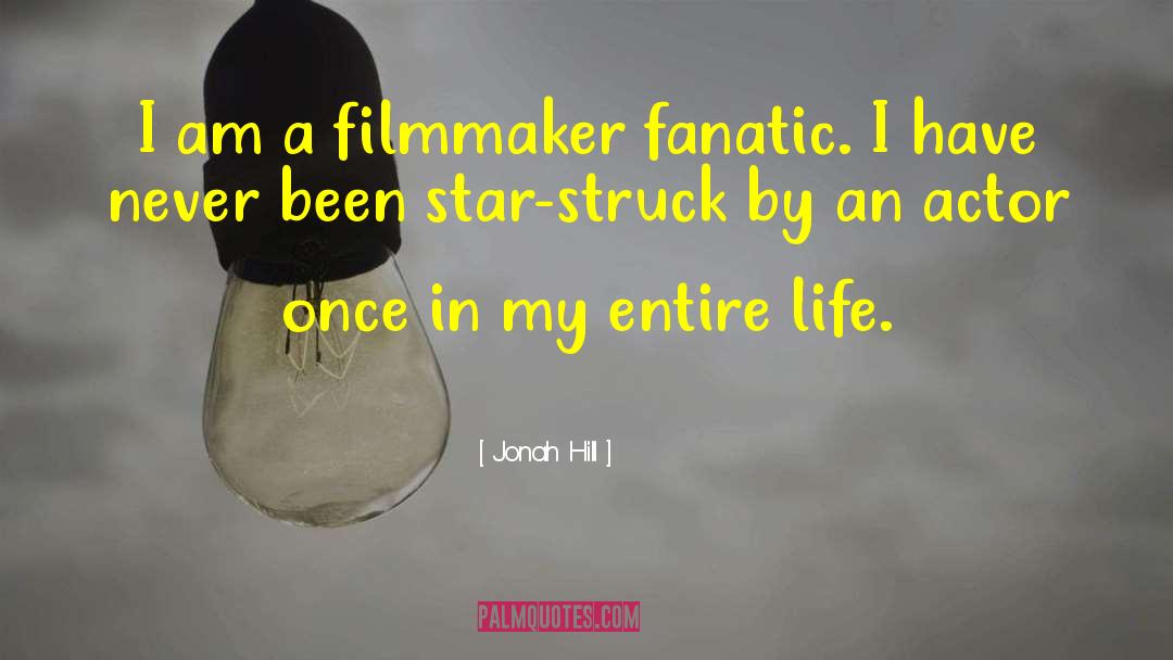 Jonah Hill Quotes: I am a filmmaker fanatic.