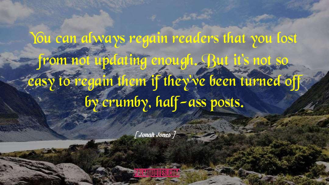 Jonah Jones Quotes: You can always regain readers