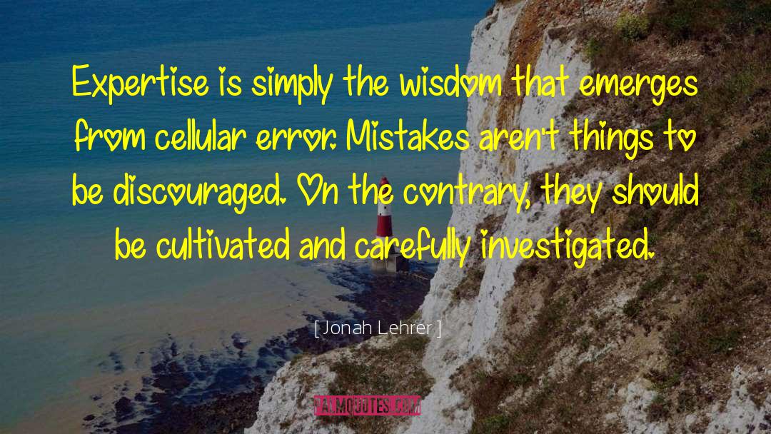 Jonah Lehrer Quotes: Expertise is simply the wisdom