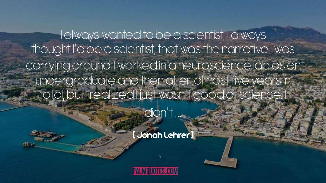 Jonah Lehrer Quotes: I always wanted to be