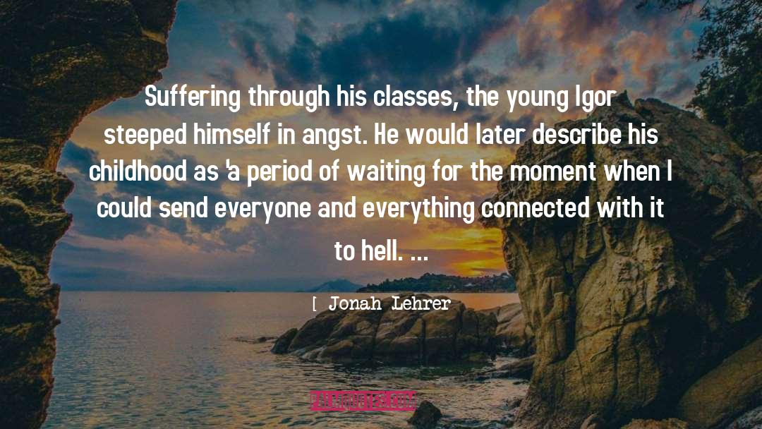 Jonah Lehrer Quotes: Suffering through his classes, the
