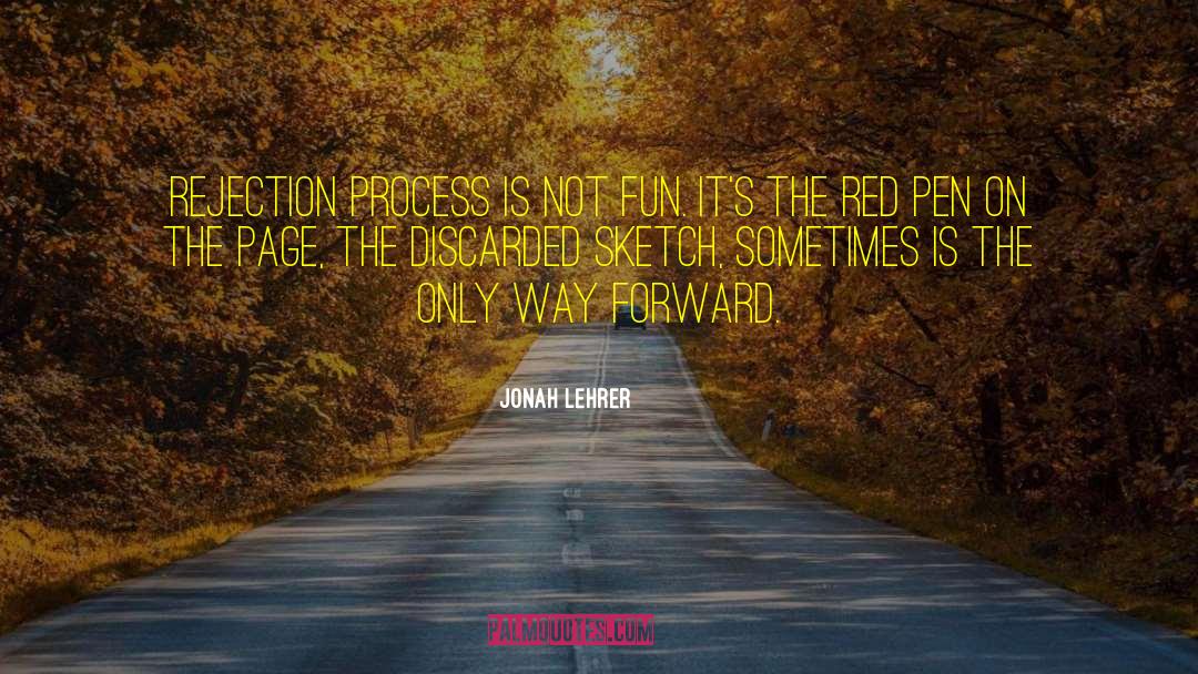 Jonah Lehrer Quotes: Rejection process is not fun.