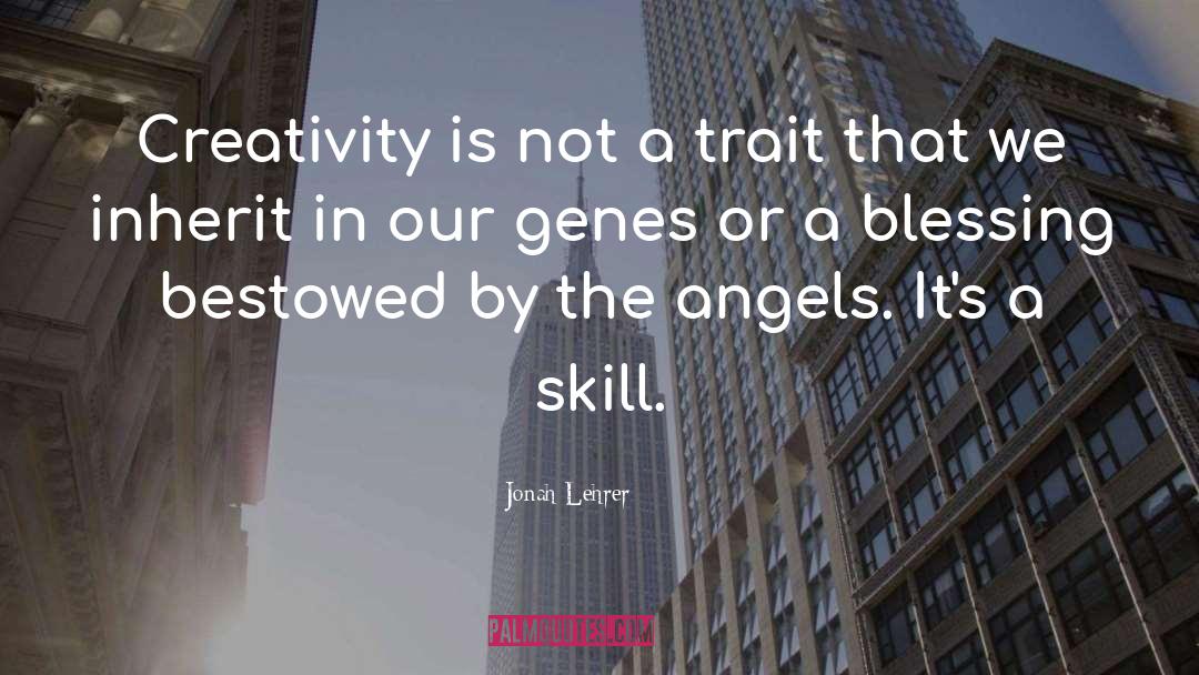 Jonah Lehrer Quotes: Creativity is not a trait