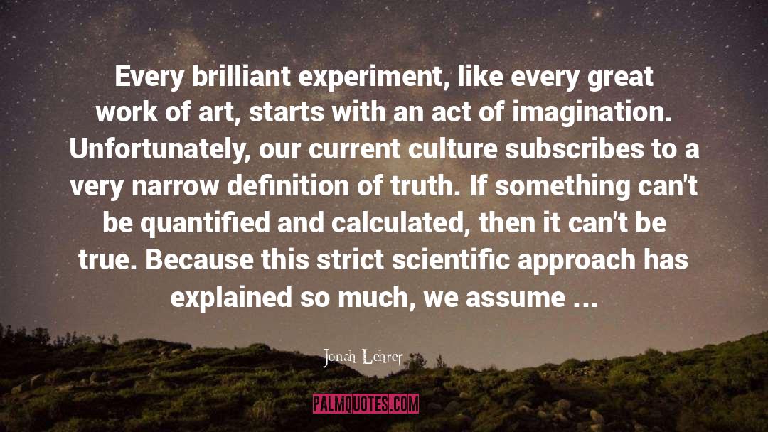 Jonah Lehrer Quotes: Every brilliant experiment, like every