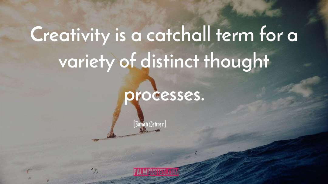 Jonah Lehrer Quotes: Creativity is a catchall term