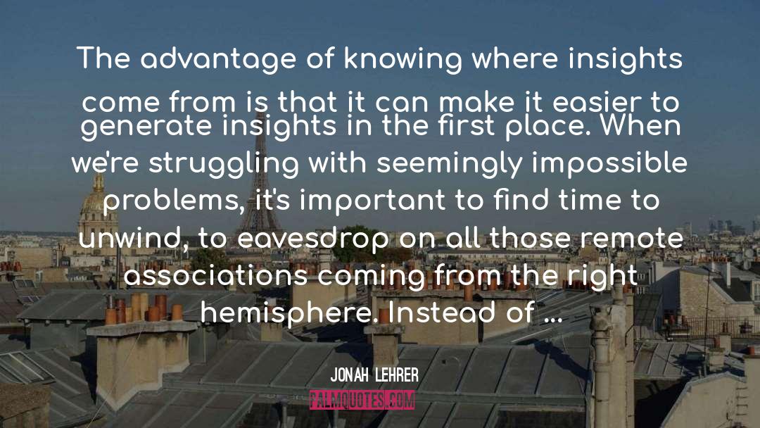 Jonah Lehrer Quotes: The advantage of knowing where