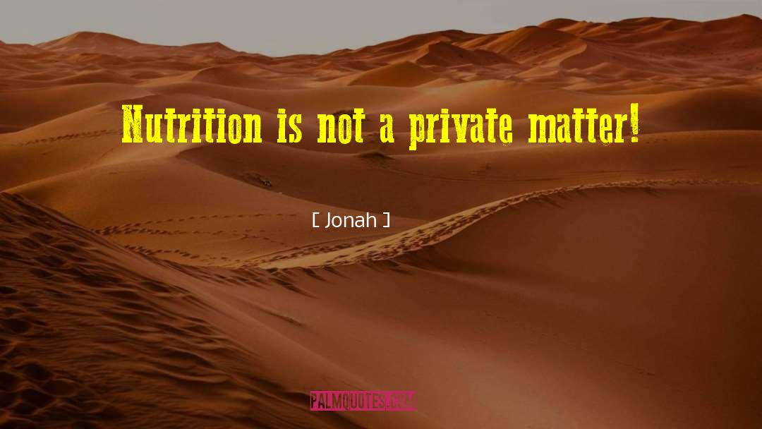 Jonah Quotes: Nutrition is not a private