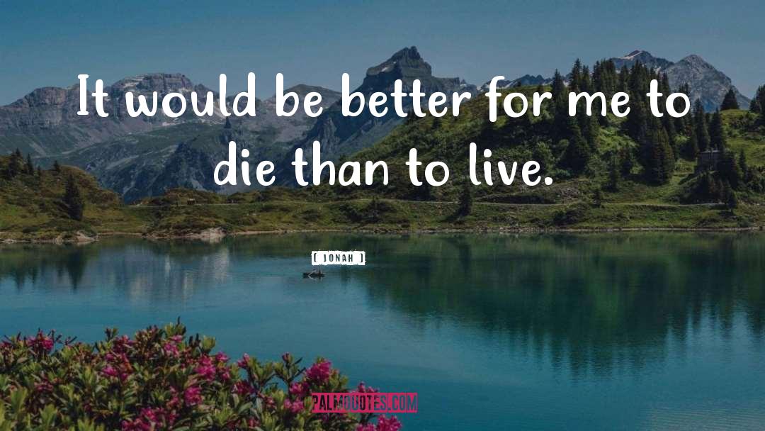 Jonah Quotes: It would be better for
