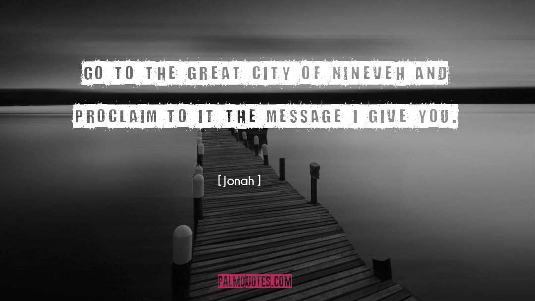 Jonah Quotes: Go to the great city