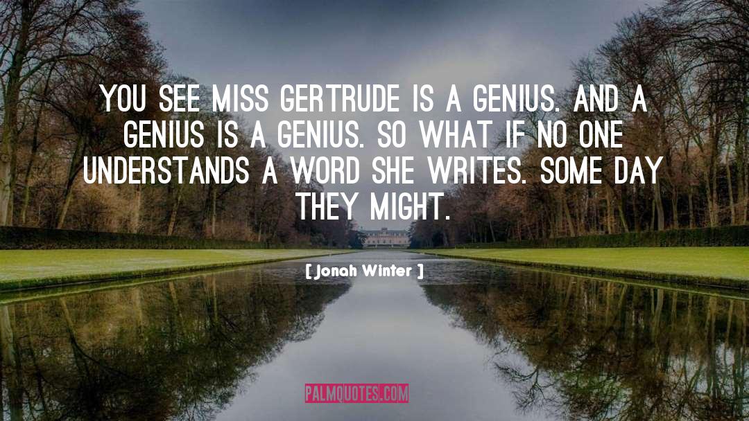 Jonah Winter Quotes: You see Miss Gertrude is