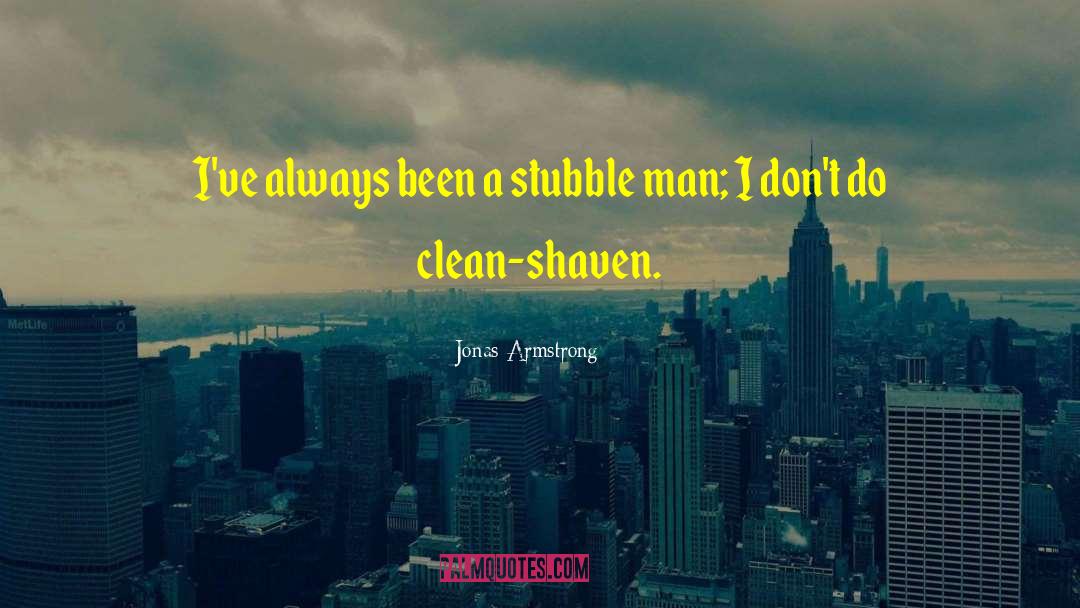 Jonas Armstrong Quotes: I've always been a stubble