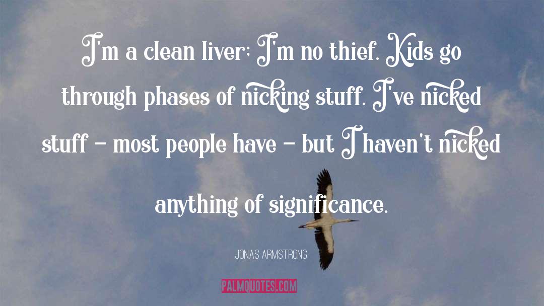 Jonas Armstrong Quotes: I'm a clean liver; I'm