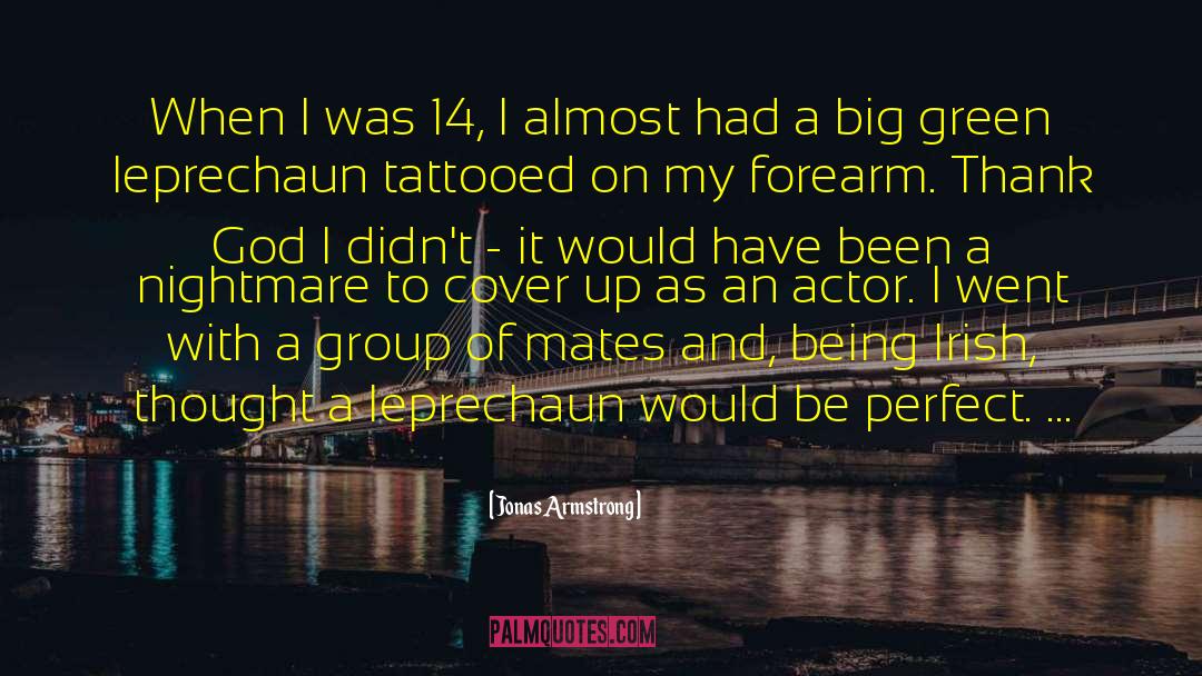 Jonas Armstrong Quotes: When I was 14, I