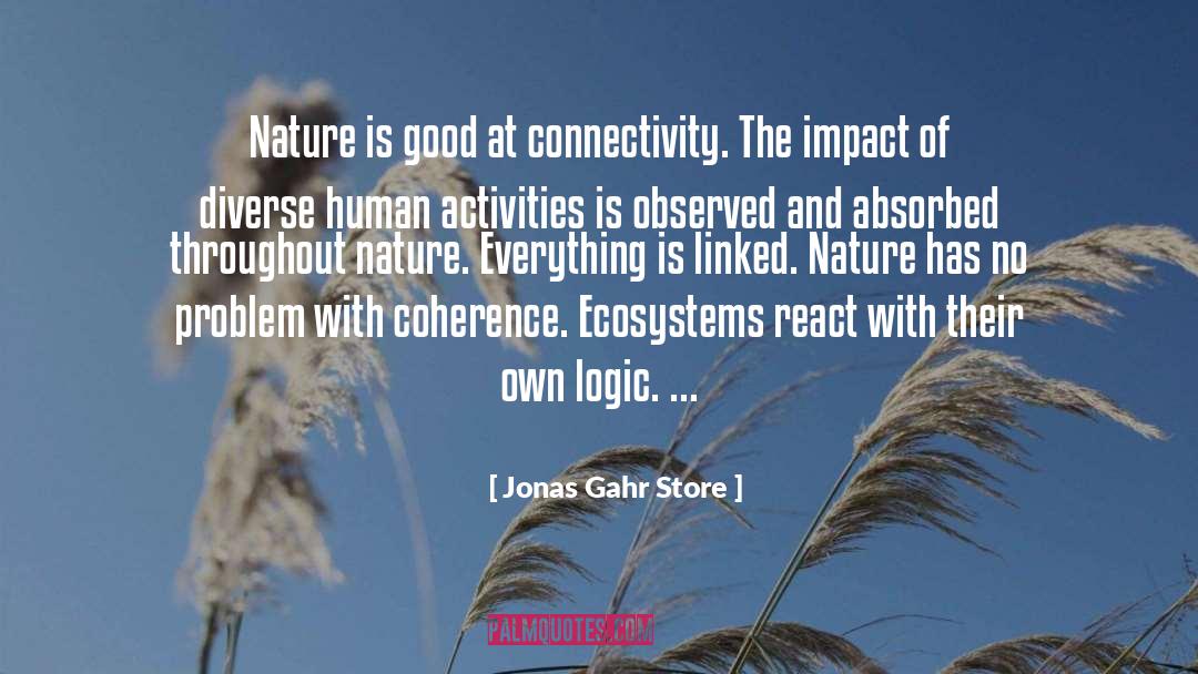 Jonas Gahr Store Quotes: Nature is good at connectivity.