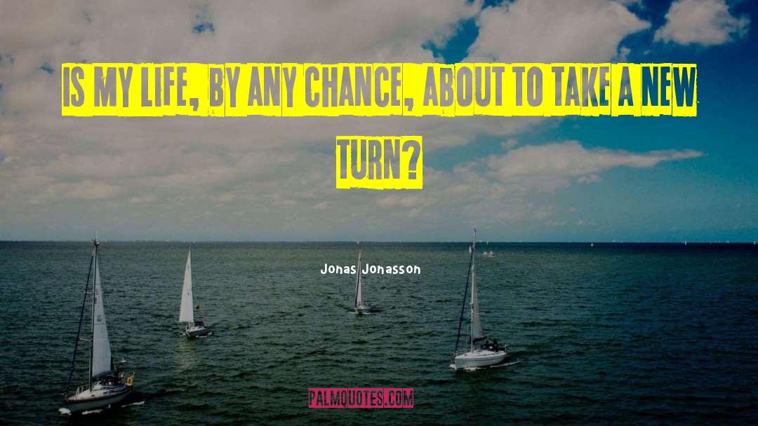 Jonas Jonasson Quotes: Is my life, by any