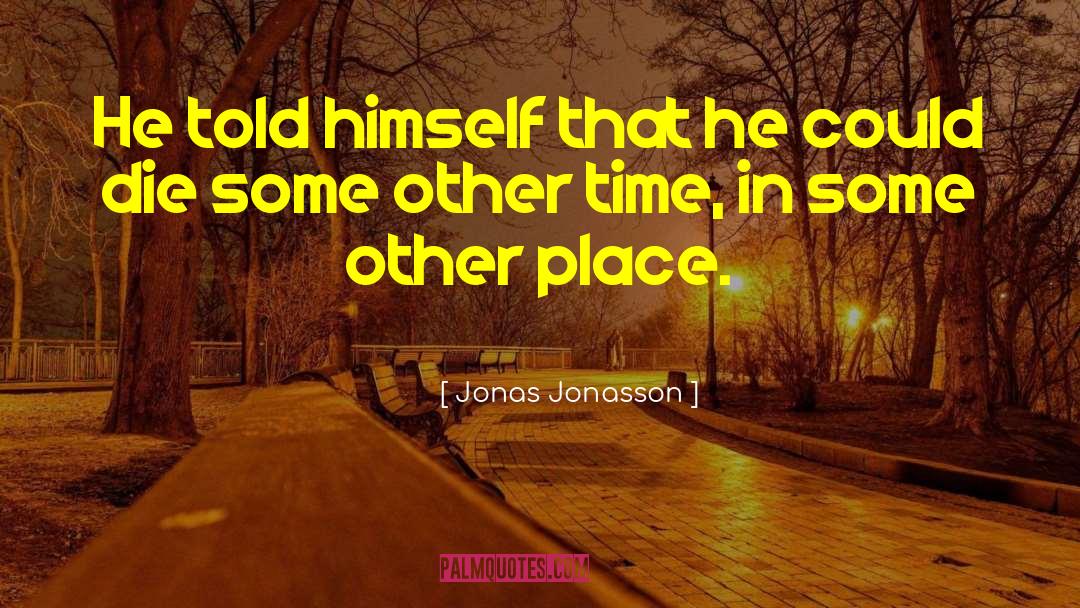 Jonas Jonasson Quotes: He told himself that he