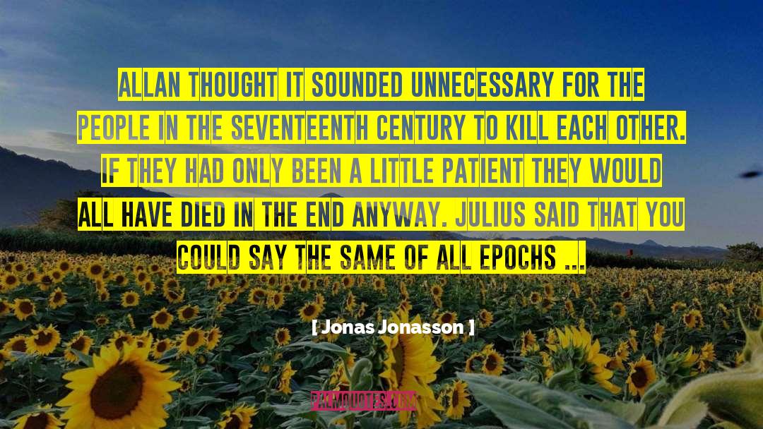 Jonas Jonasson Quotes: Allan thought it sounded unnecessary