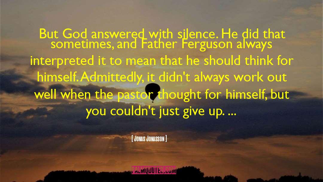 Jonas Jonasson Quotes: But God answered with silence.