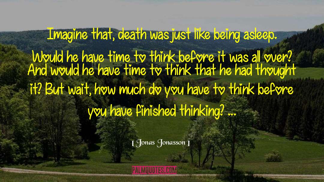 Jonas Jonasson Quotes: Imagine that, death was just