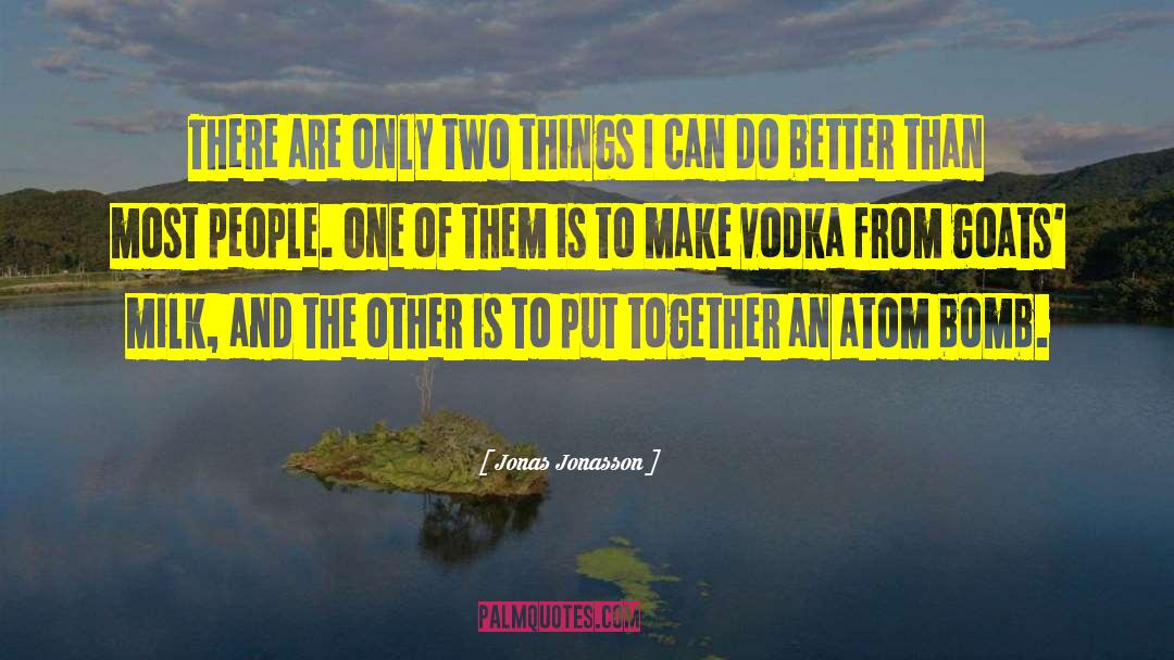 Jonas Jonasson Quotes: There are only two things