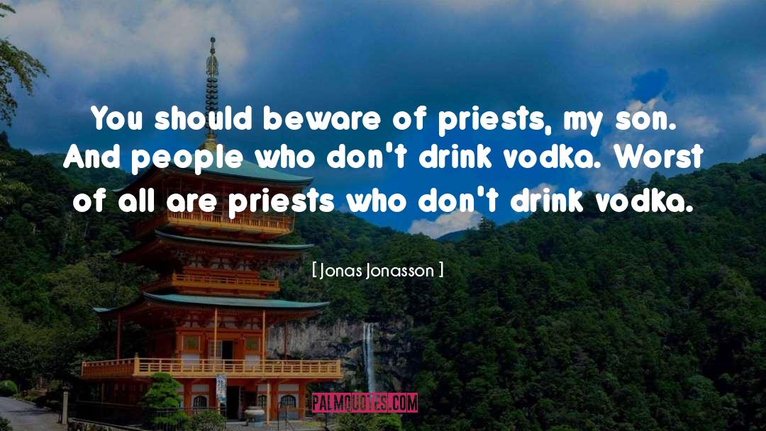 Jonas Jonasson Quotes: You should beware of priests,