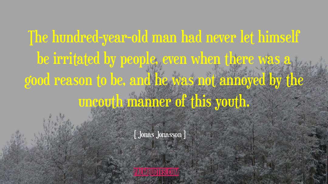 Jonas Jonasson Quotes: The hundred-year-old man had never