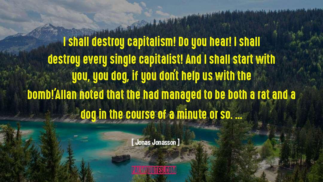 Jonas Jonasson Quotes: I shall destroy capitalism! Do